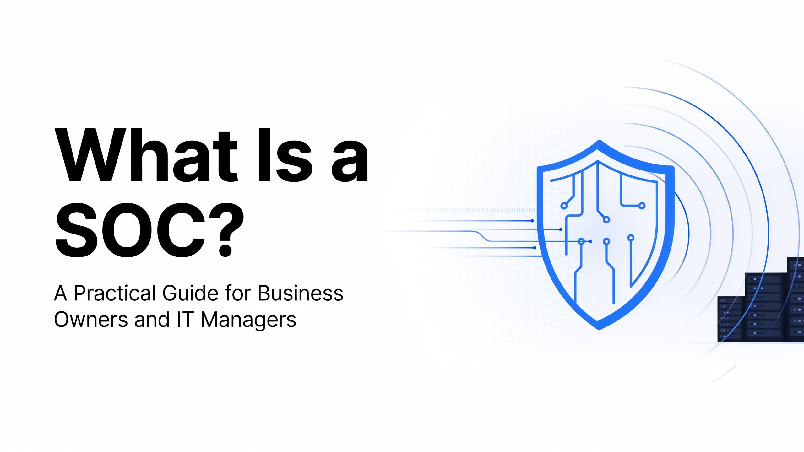 What Is a SOC? A Practical Guide for Business Owners and IT Managers